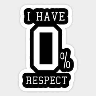 i have 0% respect Sticker